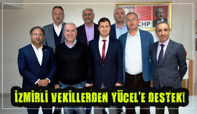CHP İZMİR VEKİLLERİNDEN, YENİ YÖNETİME TAM DESTEK