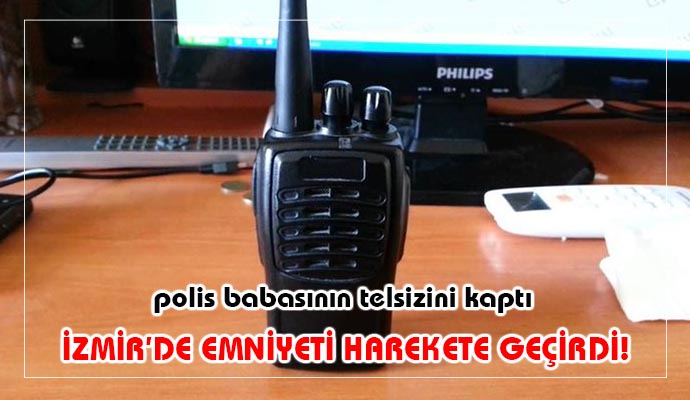 BABASININ TELSİZİNİ ALIP EKİPLERE TALİMATLAR VERDİ!