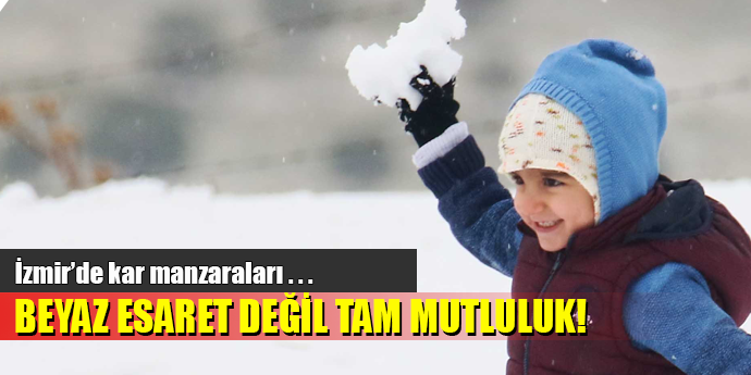 KAR İZMİR'DE ESARET DEĞİL MUTLULUK OLDU!