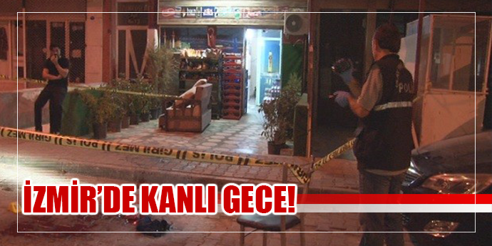 İzmir’de kanlı gece
