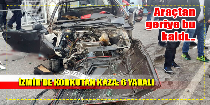 İzmir’de trafik kazası: 1’i ağır 6 yaralı
