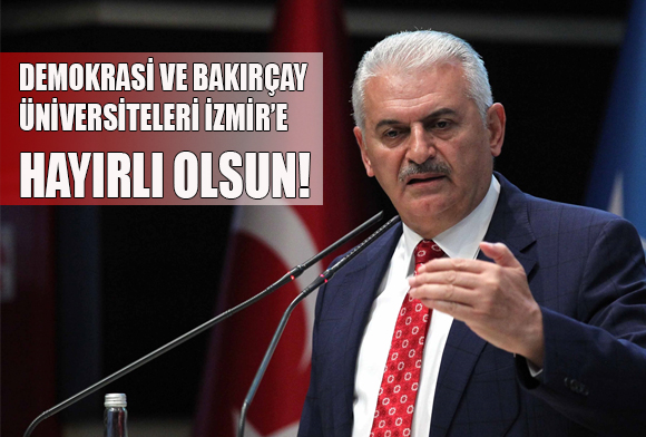 ‘İZMİR’E İKİ ÜNİVERSİTE’ TALİMATI BAŞBAKAN’DAN
