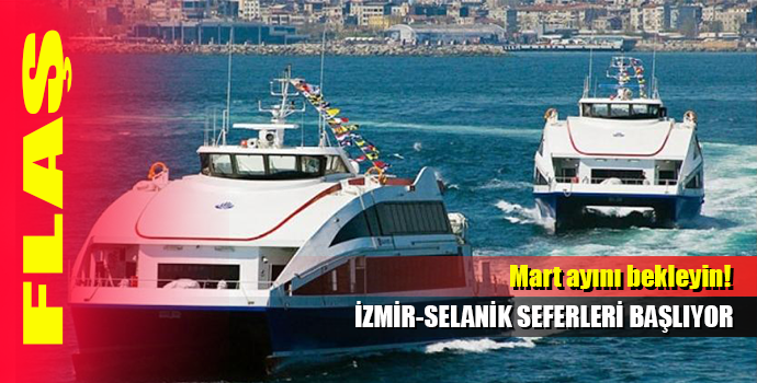 İZMİR-SELANİK SEFERLERİ BAŞLIYOR