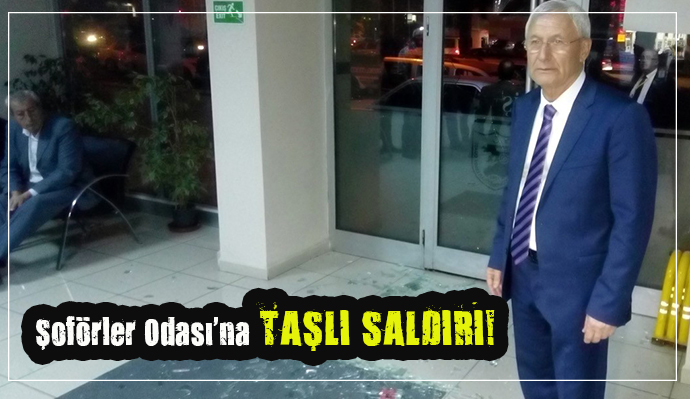 İZMİR ŞOFÖRLER ODASI'NA TAŞLI SALDIRI