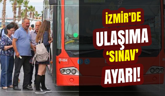 İzmir'de ulaşıma 'sınav' ayarı