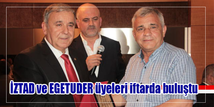 İZTAD ve EGETUDER üyeleri iftarda buluştu