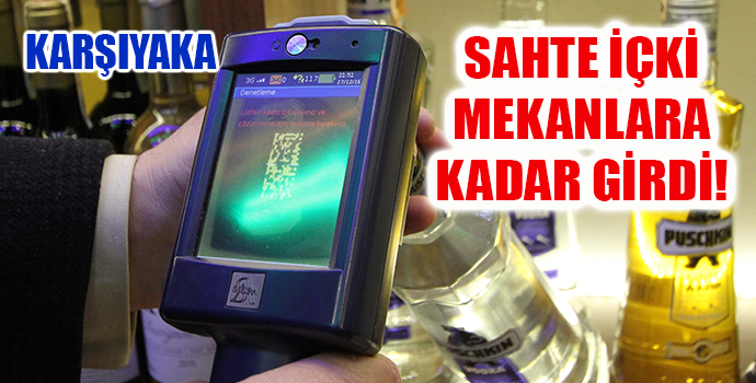 KARŞIYAKALI DİKKAT! SAHTE İÇKİ MEKANLARA KADAR GİRDİ!