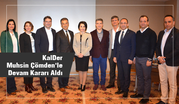 KalDer, Muhsin Çömden'le Devam Kararı Aldı