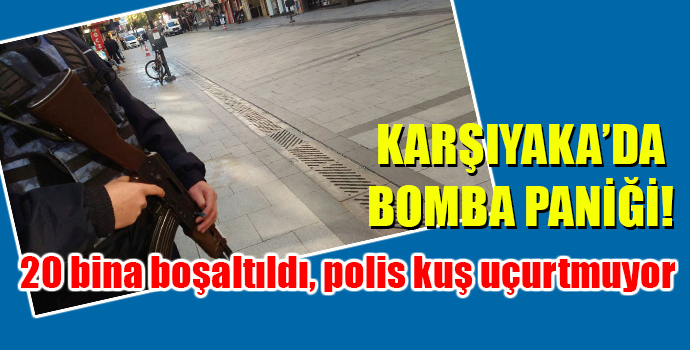 İzmir’de bomba paniği: 20 bina boşaltıldı