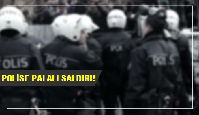 KARŞIYAKA'DA POLİSE PALALI SALDIRI!