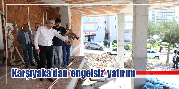 Karşıyaka'ya 'engelsiz' yatırım