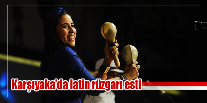 Karşıyaka'da latin rüzgarı esti