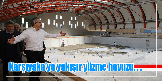 Karşıyaka’nın yüzme tesisi Haziran’da açılıyor