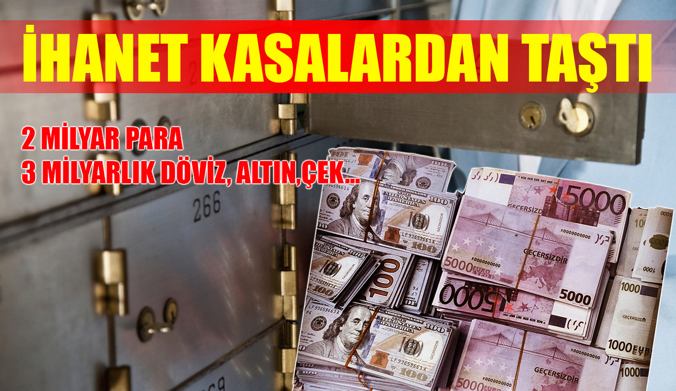FETÖ İHANETİ KASALARA SIĞMADI!