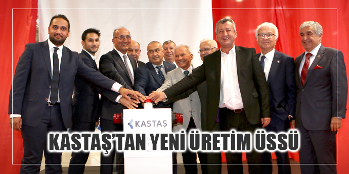 KASTAŞ’TAN YENİ ÜRETİM ÜSSÜ
