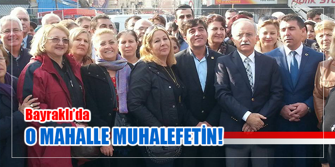 BAYRAKLI'DA MUHALEFET O MAHALLEYİ KAZANDI