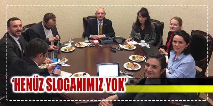 Kılıçdaroğlu: Henüz sloganımız yok!
