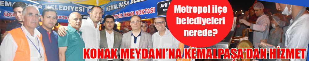 KONAK MEYDANI'NA KEMALPAŞA'DAN HİZMET