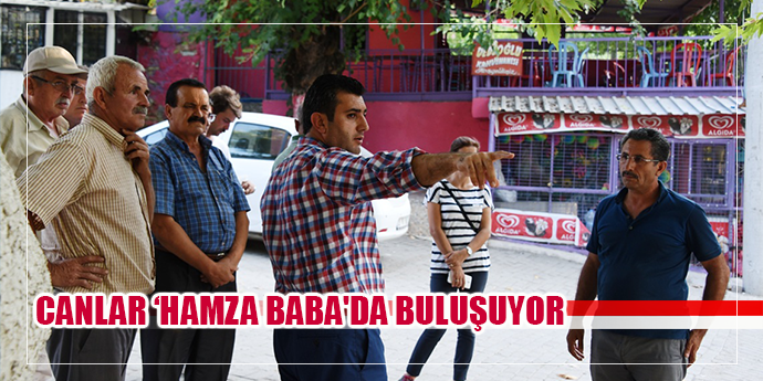 CANLAR HAMZA BABA'DA BULUŞUYOR