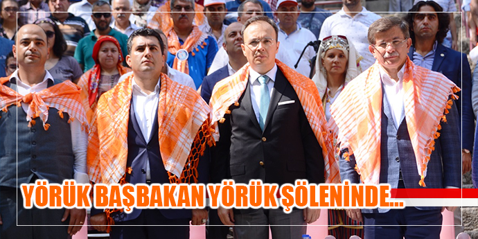 YÖRÜK BAŞBAKAN YÖRÜK ŞÖLENİNDE