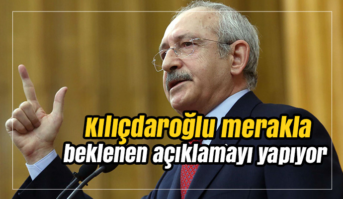 Kılıçdaroğlu merakla beklenen açıklamayı yapıyor