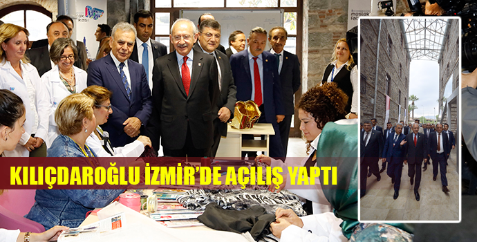 KILIÇDAROĞLU İZMİR'DE AÇILIŞ YAPTI