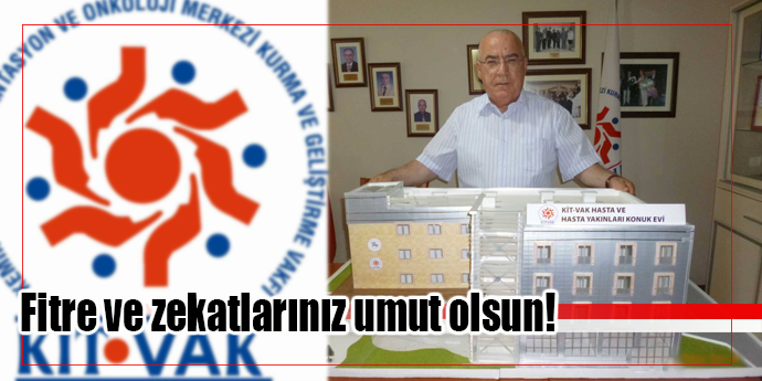 FİTRE VE ZEKÂTLARINIZ ONKOLOJİ HASTALARI VE YAKINLARI İÇİN “UMUT” OLSUN