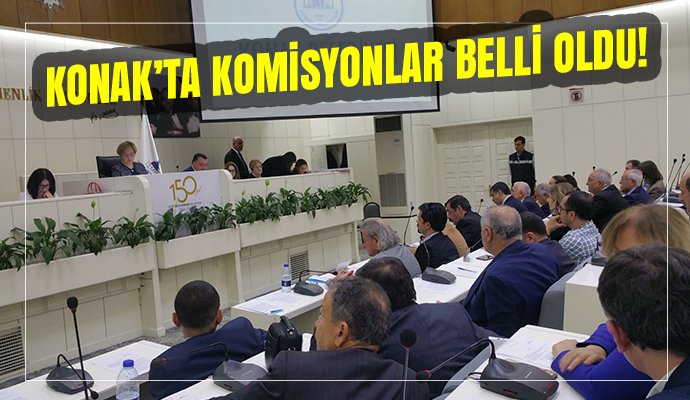 KONAK’TA KOMİSYONLAR BELİRLENDİ