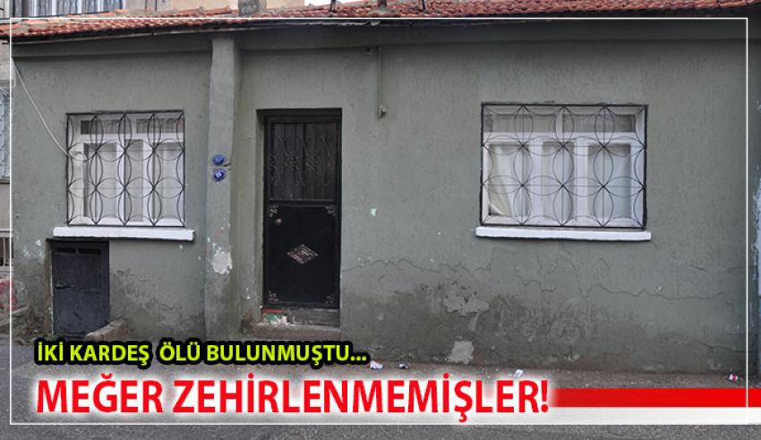ÖLÜ BULUNAN KARDEŞLER ZEHİRLENMEMİŞ