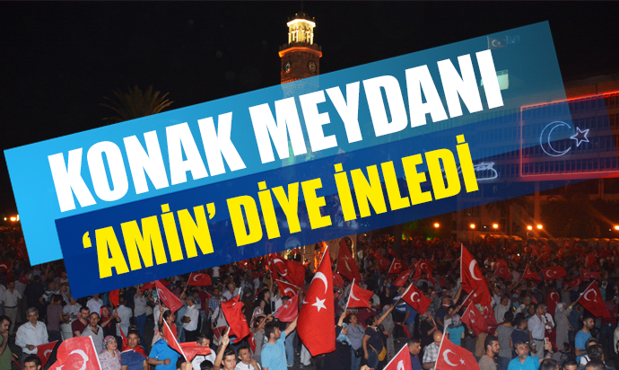 KONAK MEYDANI AMİN DİYE İNLEDİ!