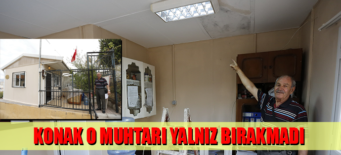 KONAK, MUHTARIN O MAĞDURİYETİNE SEYİRCİ KALMADI