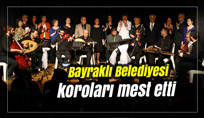 Bayraklı Belediyesi koroları mest etti