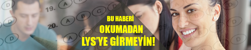 BU HABERİ OKUMADAN LYS'YE GİRMEYİN!