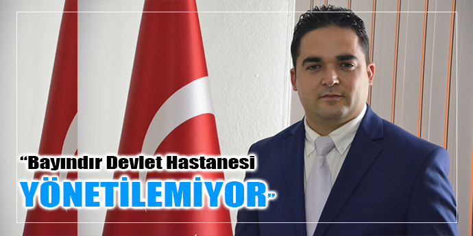 BAYINDIR DEVLET HASTANESİ YÖNETİLEMİYOR İDDİASI