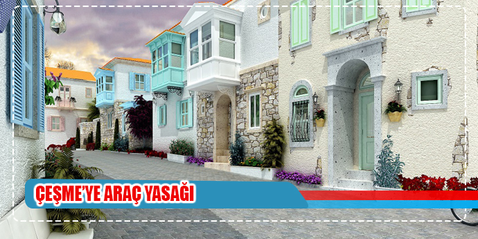 ÇEŞME'YE ARAÇ YASAĞI