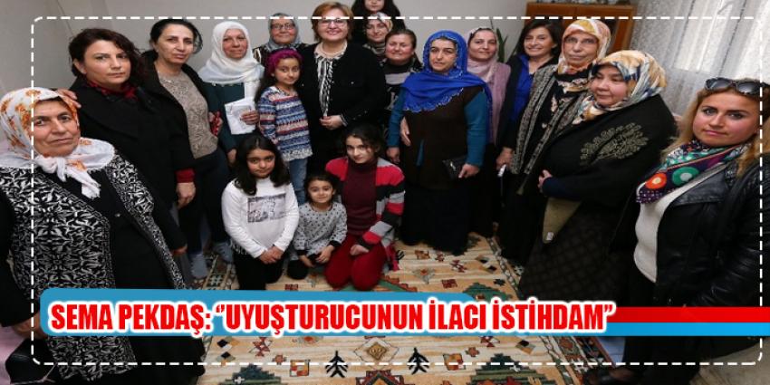 Sema Pekdaş: “Uyuşturucunun ilacı istihdam”