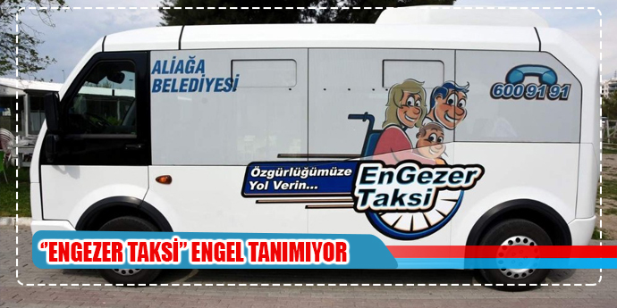 Engezer Taksi Aliağa’da engel tanımıyor