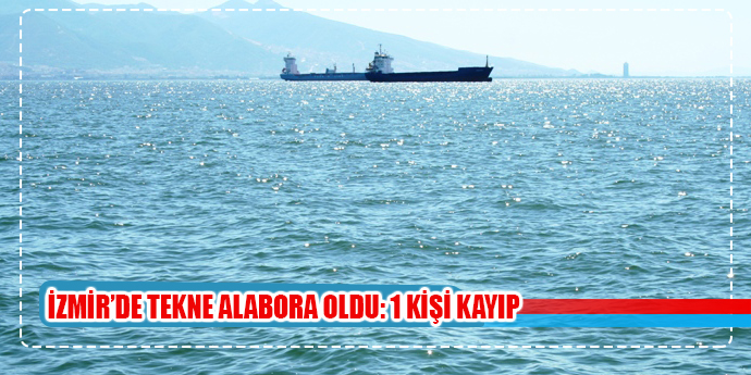 İzmir’de tekne alabora oldu: 2 kişi kurtuldu, 1 kayıp