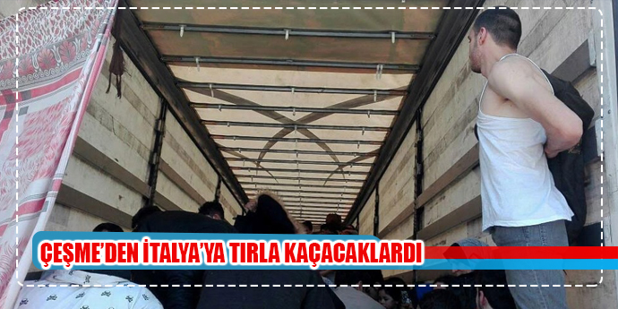 TIR’la Çeşme’den İtalya’ya kaçmaya kalktılar