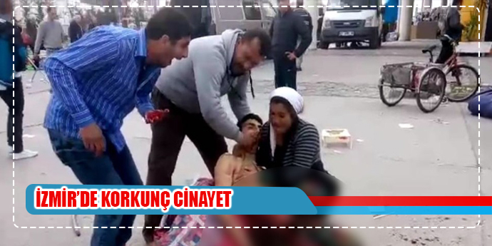 İzmir’de korkunç cinayet: 1 ölü, 1 ağır yaralı