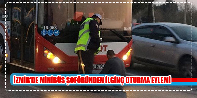 İZMİR'DE MİNİBÜS ŞOFÖRÜ CEZA YEDİ, KENDİNİ OTOBÜSÜN ÖNÜNE ATTI
