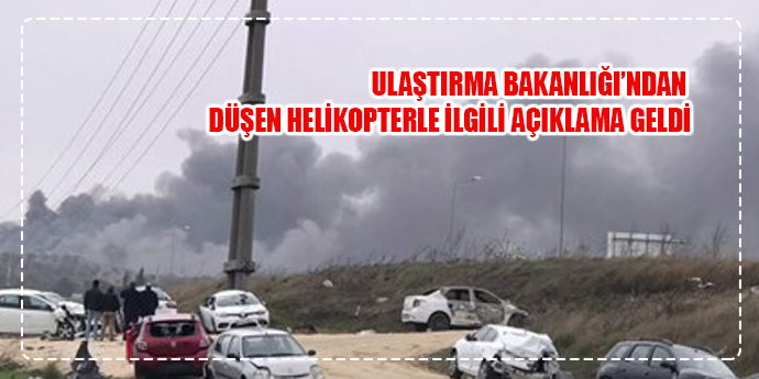 ULAŞTIRMA BAKANLIĞI'NDAN DÜŞEN HELİKOPTERLE İLGİLİ AÇIKLAMA GELDİ