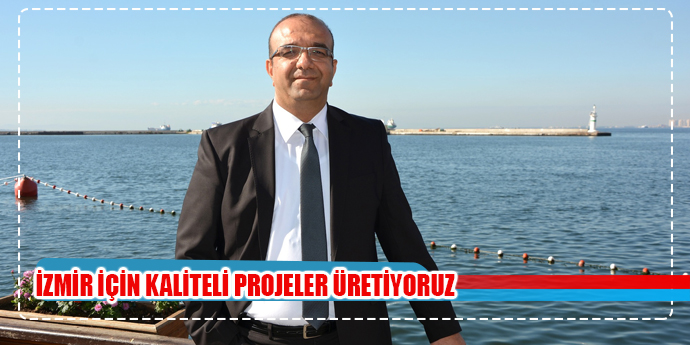 İzmir İçin Nitelikli ve Kaliteli Projeler Üretiyoruz”