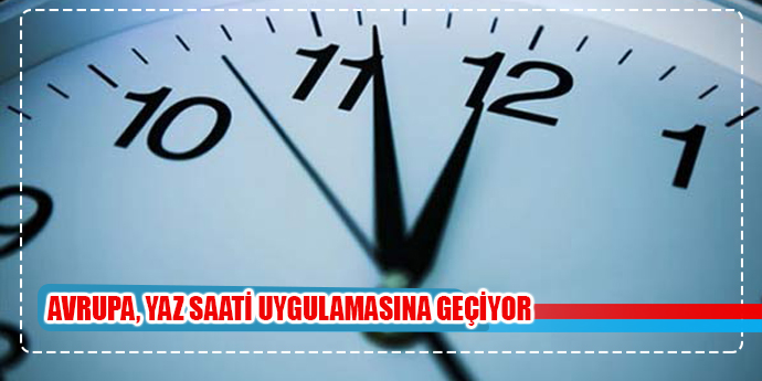 AVRUPA YAZ SAATİNE GEÇİYOR