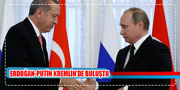 ERDOĞAN- PUTİN KREMLİN'DE BULUŞTU