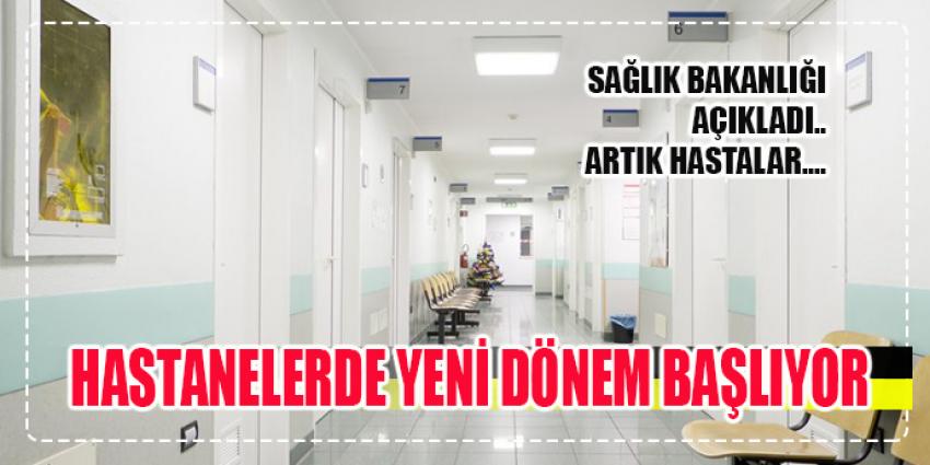 HASTANELERDE YENİ DÖNEM BAŞLIYOR