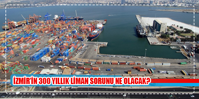 İzmir’in 300 yıllık liman sorunu çözüme kavuşmayı bekliyor
