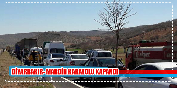 DİYARBAKIR- MARDİN KARAYOLU ULAŞIMA KAPATILDI