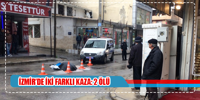 İzmir’de iki farklı kaza: 2 ölü