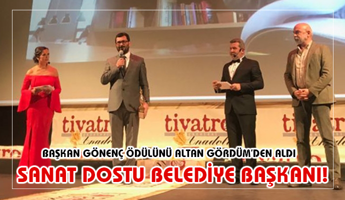 SANAT DOSTU BELEDİYE BAŞKANI ÖDÜLÜ MEHMET GÖNENÇ’E VERİLDİ